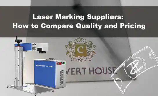 Laser Marking Suppliers: How to Compare Quality and Pricing